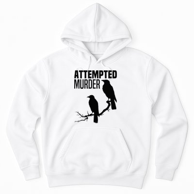 Attempted Murder Crows Raven Bird Meme Hoodie