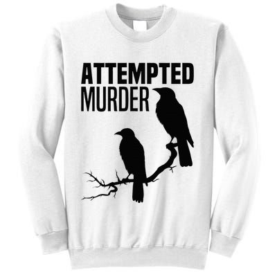 Attempted Murder Crows Raven Bird Meme Sweatshirt