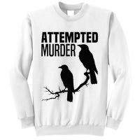 Attempted Murder Crows Raven Bird Meme Sweatshirt