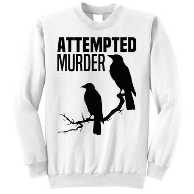 Attempted Murder Crows Raven Bird Meme Sweatshirt