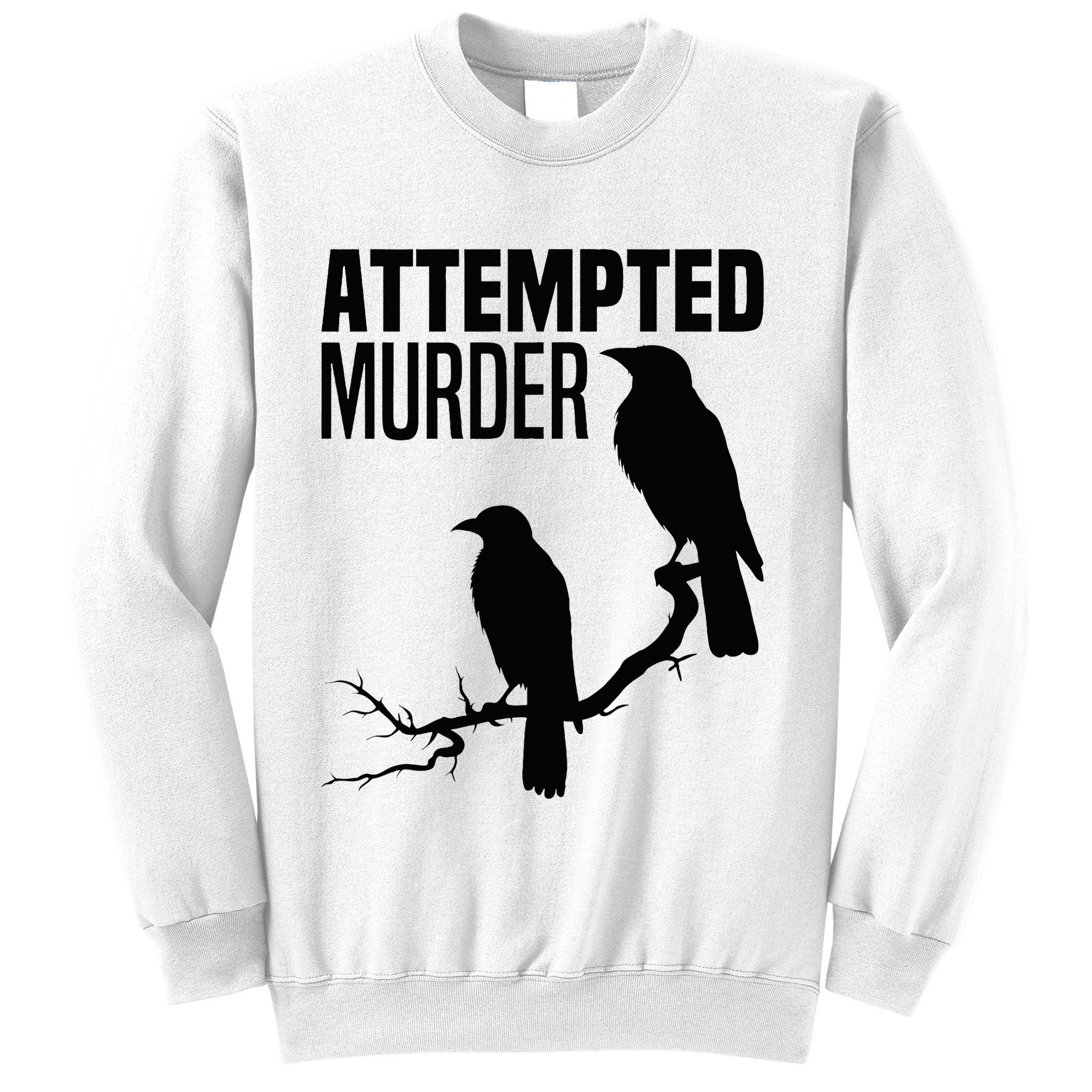 Attempted Murder Crows Raven Bird Meme Sweatshirt