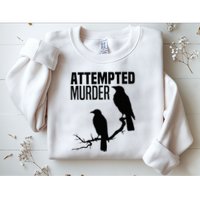 Attempted Murder Crows Raven Bird Meme Sweatshirt