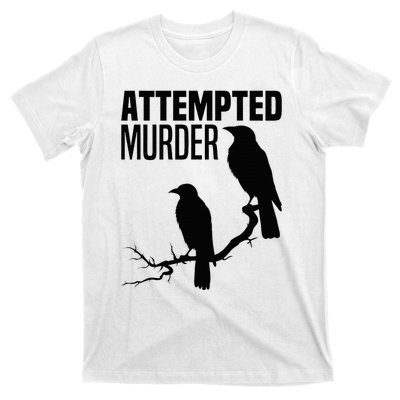 Attempted Murder Crows Raven Bird Meme T-Shirt