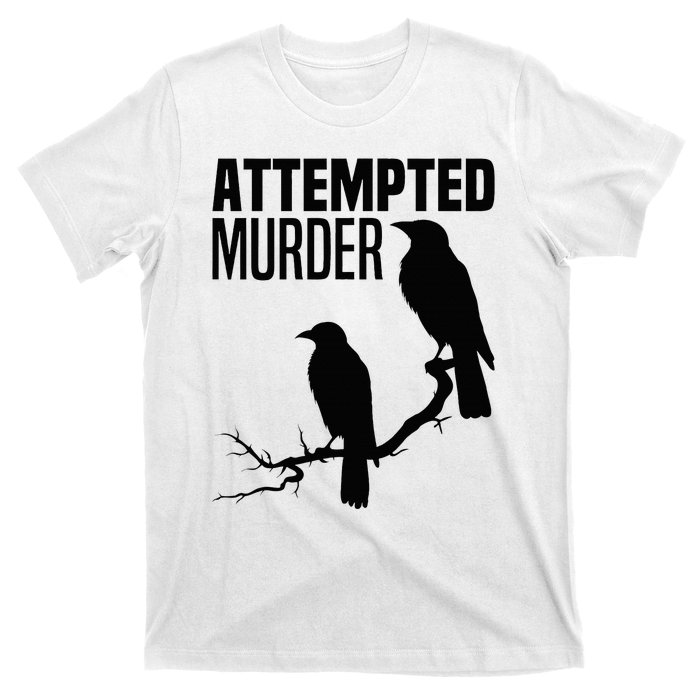 Attempted Murder Crows Raven Bird Meme T-Shirt