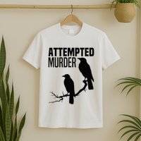 Attempted Murder Crows Raven Bird Meme T-Shirt