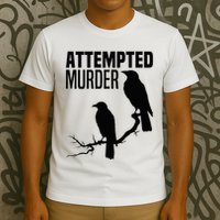 Attempted Murder Crows Raven Bird Meme T-Shirt