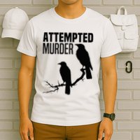 Attempted Murder Crows Raven Bird Meme T-Shirt