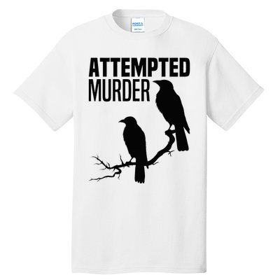 Attempted Murder Crows Raven Bird Meme Tall T-Shirt