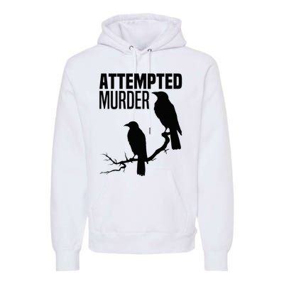 Attempted Murder Crows Raven Bird Meme Premium Hoodie