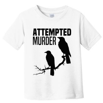 Attempted Murder Crows Raven Bird Meme Toddler T-Shirt