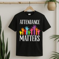 Attendance Matters Class Attendance Office Workers T-Shirt