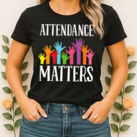 Attendance Matters Class Attendance Office Workers Womens T-Shirt