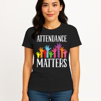 Attendance Matters Class Attendance Office Workers Womens T-Shirt
