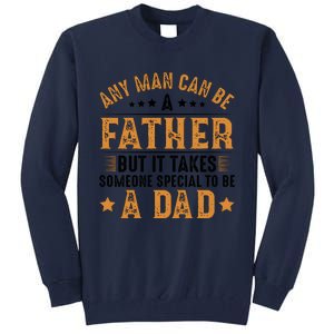 Any Man Can Be A Father Daddy FatherS Day Family Tall Sweatshirt