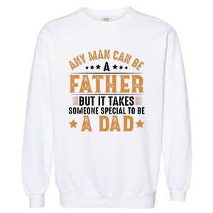 Any Man Can Be A Father Daddy FatherS Day Family Garment-Dyed Sweatshirt