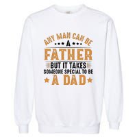 Any Man Can Be A Father Daddy FatherS Day Family Garment-Dyed Sweatshirt