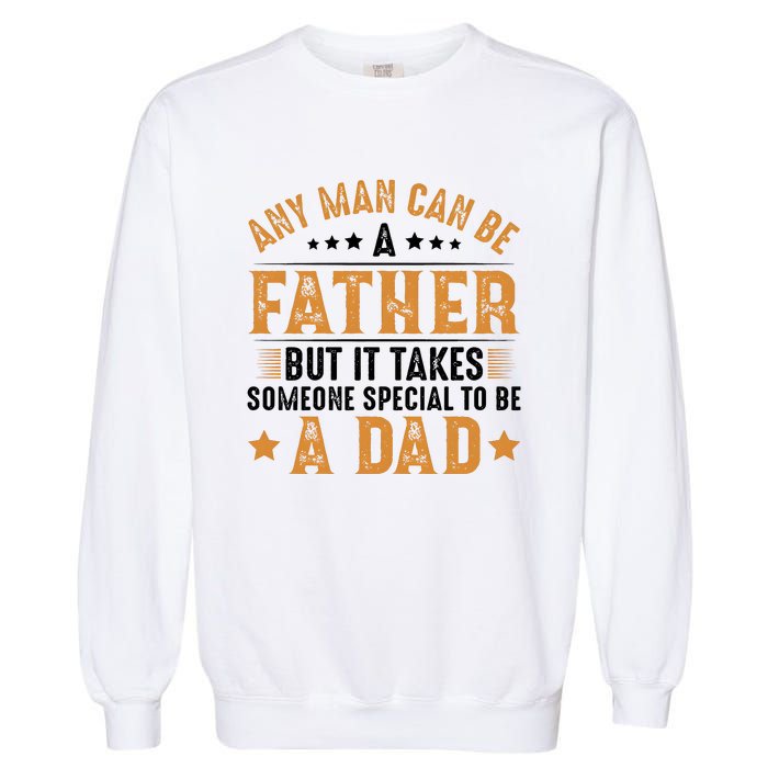 Any Man Can Be A Father Daddy FatherS Day Family Garment-Dyed Sweatshirt