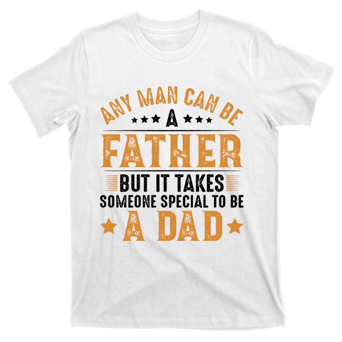 Any Man Can Be A Father Daddy FatherS Day Family T-Shirt