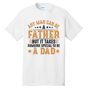 Any Man Can Be A Father Daddy FatherS Day Family Tall T-Shirt