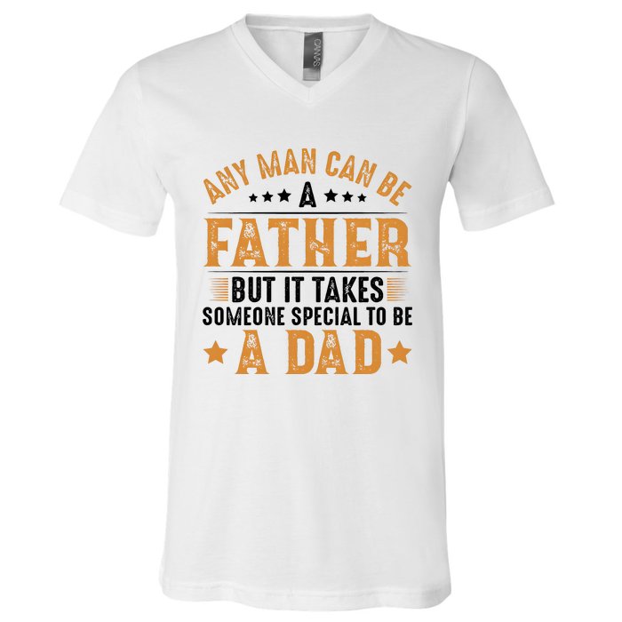 Any Man Can Be A Father Daddy FatherS Day Family V-Neck T-Shirt