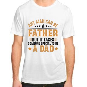 Any Man Can Be A Father Daddy FatherS Day Family Adult ChromaSoft Performance T-Shirt