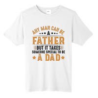 Any Man Can Be A Father Daddy FatherS Day Family Tall Fusion ChromaSoft Performance T-Shirt