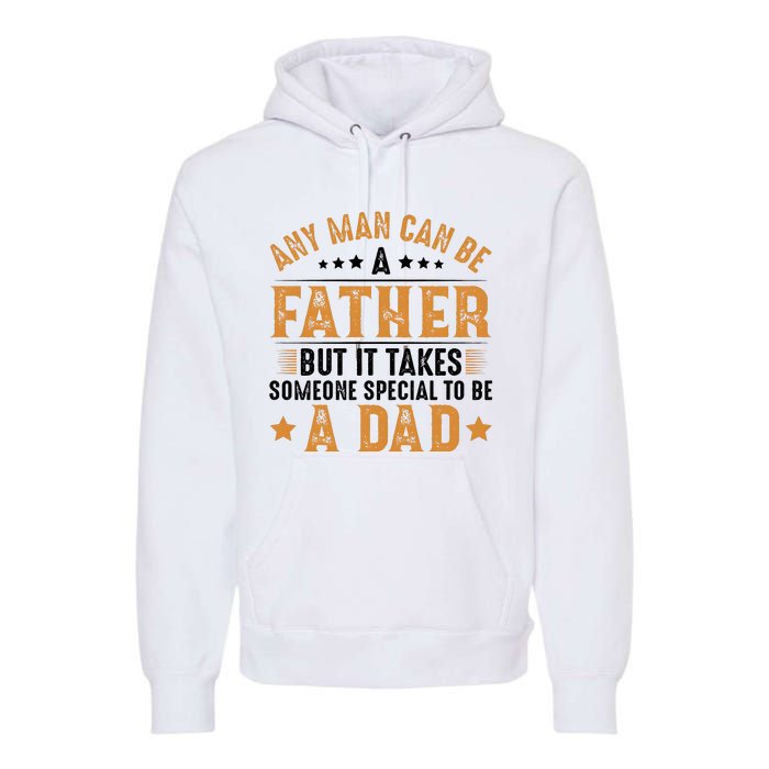 Any Man Can Be A Father Daddy FatherS Day Family Premium Hoodie