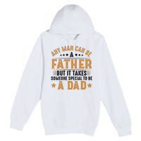 Any Man Can Be A Father Daddy FatherS Day Family Premium Pullover Hoodie