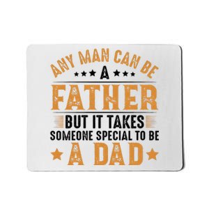 Any Man Can Be A Father Daddy FatherS Day Family Mousepad