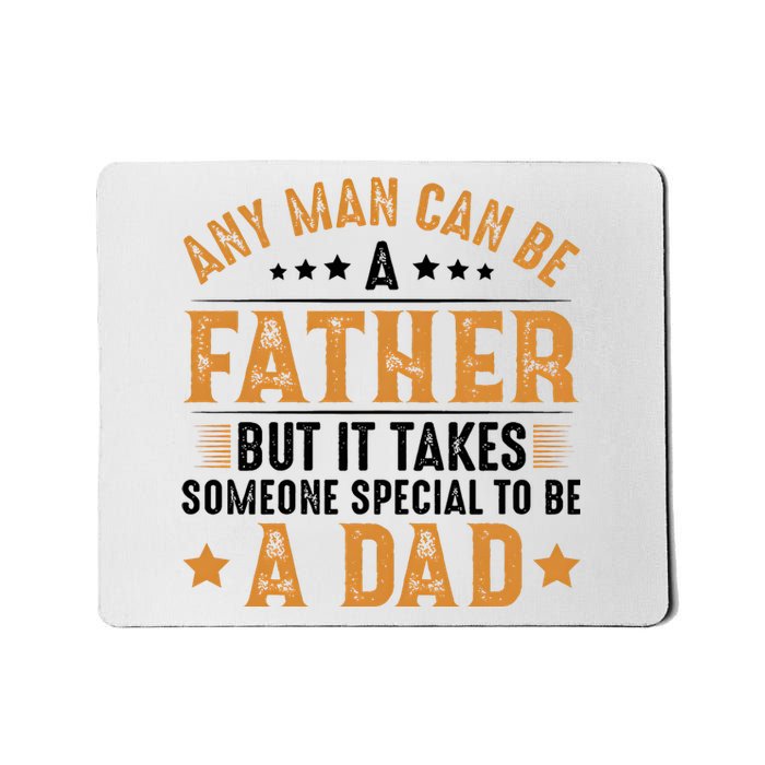 Any Man Can Be A Father Daddy FatherS Day Family Mousepad