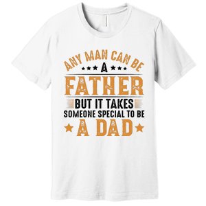 Any Man Can Be A Father Daddy FatherS Day Family Premium T-Shirt