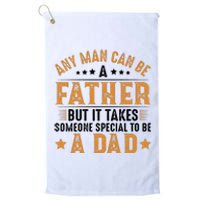 Any Man Can Be A Father Daddy FatherS Day Family Platinum Collection Golf Towel