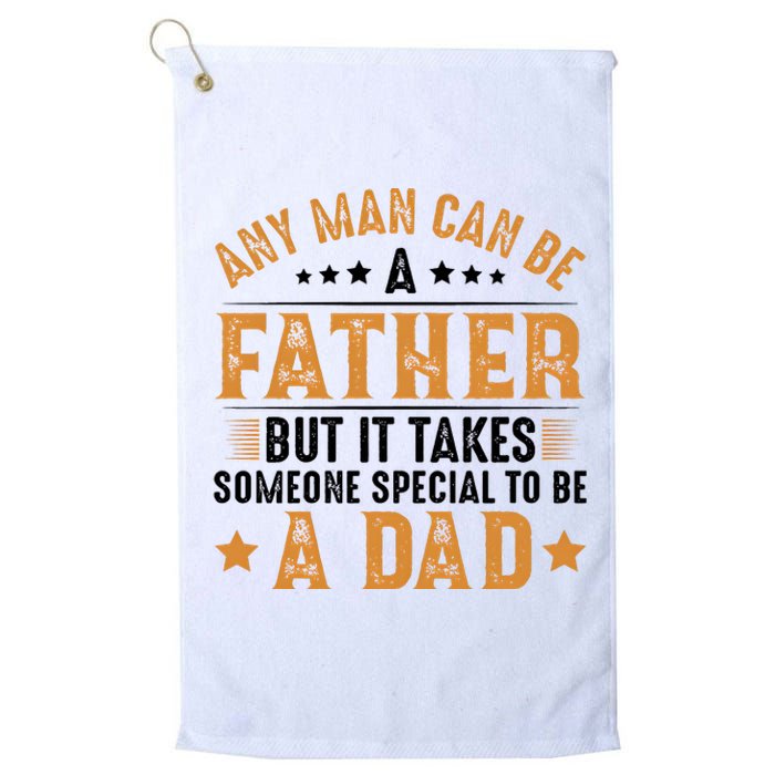 Any Man Can Be A Father Daddy FatherS Day Family Platinum Collection Golf Towel