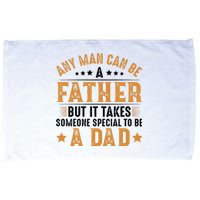 Any Man Can Be A Father Daddy FatherS Day Family Microfiber Hand Towel