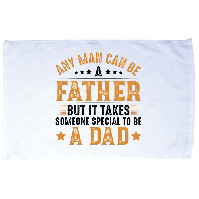 Any Man Can Be A Father Daddy FatherS Day Family Microfiber Hand Towel