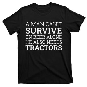 A Man Can’T Survive On Beer Alone He Also Needs Tractors T-Shirt