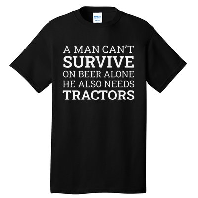 A Man Can’T Survive On Beer Alone He Also Needs Tractors Tall T-Shirt