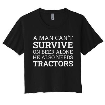 A Man Can’T Survive On Beer Alone He Also Needs Tractors Women's Crop Top Tee