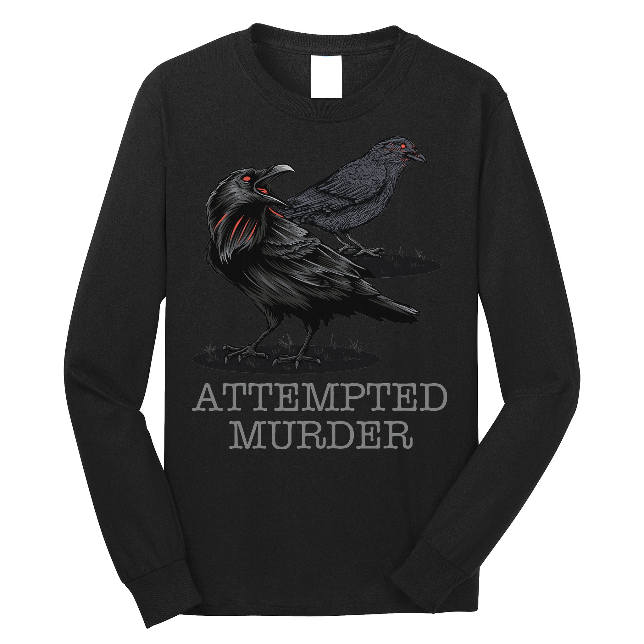 Attempted Murder Crows & Raven Funny Crow Birds Long Sleeve Shirt