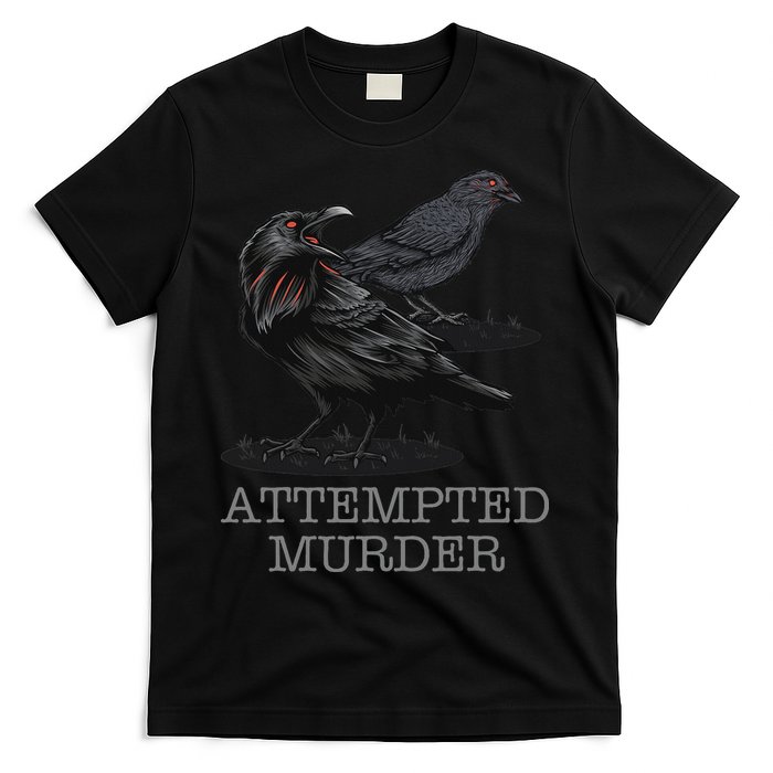 Attempted Murder Crows & Raven Funny Crow Birds T-Shirt