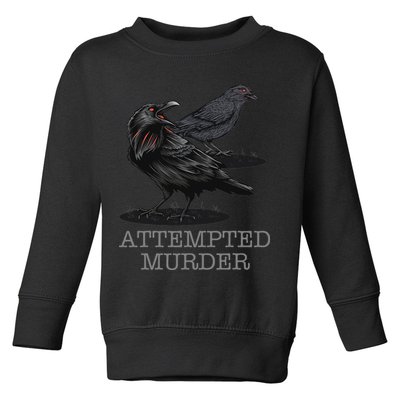 Attempted Murder Crows & Raven Funny Crow Birds Toddler Sweatshirt