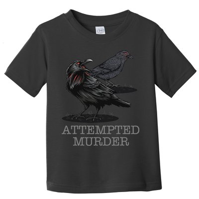 Attempted Murder Crows & Raven Funny Crow Birds Toddler T-Shirt