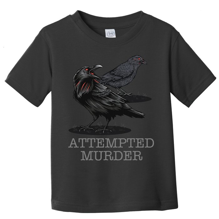 Attempted Murder Crows & Raven Funny Crow Birds Toddler T-Shirt