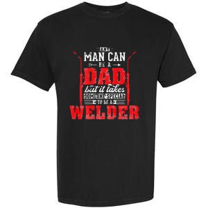 Any Man Can Be A Dad Special One A Welder Funny Welding Garment-Dyed Heavyweight T-Shirt