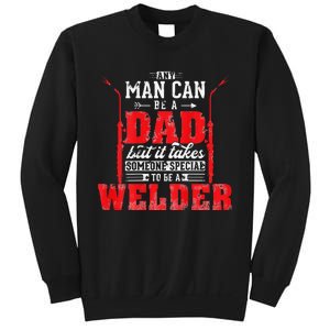 Any Man Can Be A Dad Special One A Welder Funny Welding Sweatshirt