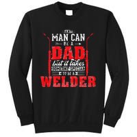 Any Man Can Be A Dad Special One A Welder Funny Welding Sweatshirt