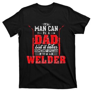 Any Man Can Be A Dad Special One A Welder Funny Welding T-Shirt