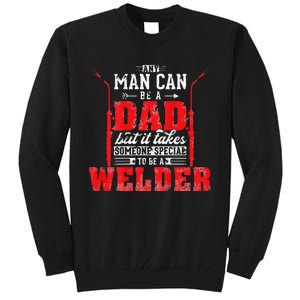 Any Man Can Be A Dad Special One A Welder Funny Welding Tall Sweatshirt