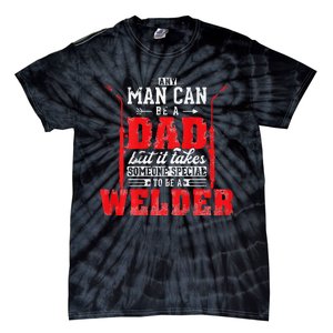 Any Man Can Be A Dad Special One A Welder Funny Welding Tie-Dye T-Shirt