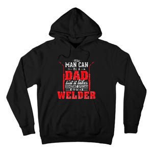 Any Man Can Be A Dad Special One A Welder Funny Welding Tall Hoodie